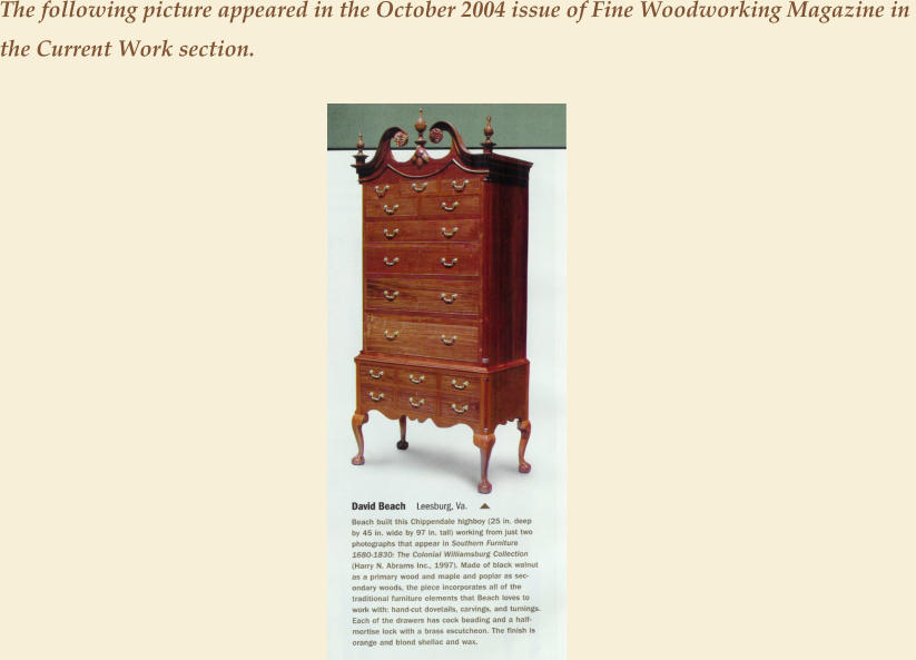 The following picture appeared in the October 2004 issue of Fine Woodworking Magazine in  the Current Work section.