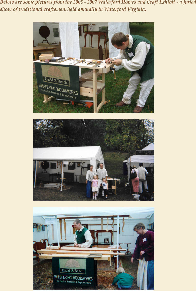 Below are some pictures from the 2005 - 2007 Waterford Homes and Craft Exhibit - a juried show of traditional craftsmen, held annually in Waterford Virginia.